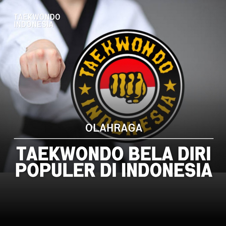 Taekwondo bela diri populer di Indonesia Candradimuka Taekwondo Indonesia